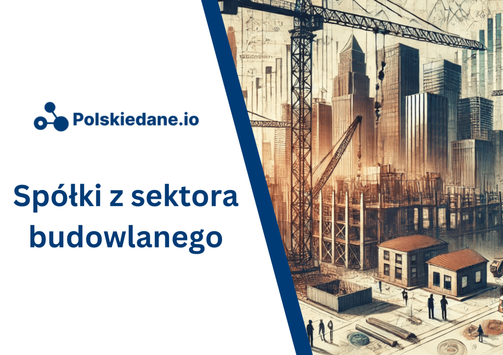 Polskie spółki z sektora budowlanego – analiza&nbsp;rynku